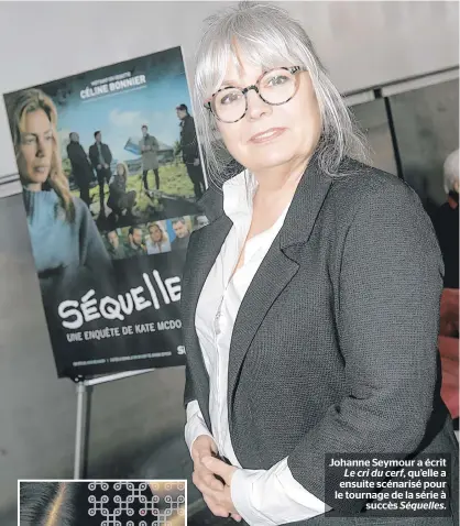  ??  ?? Johanne Seymour a écrit Le cri du cerf, qu’elle a ensuite scénarisé pour le tournage de la série à succès Séquelles.