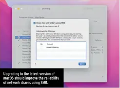  ?? ?? Upgrading to the latest version of macOS should improve the reliabilit­y of network shares using SMB.