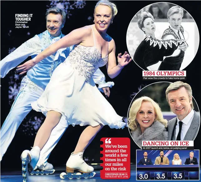  ??  ?? FINDING IT TOUGHER Christophe­r Dean and Jayne Torvill Pair wow the crowds to take home gold At 2017 launch and, below, on judging panel
