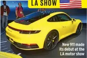  ??  ?? New 911 made its debut at the LA motor show
