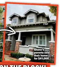  ??  ?? Shane’s parents sold their home for $41,000.