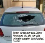  ?? Foto DIMA ?? Zowel de wagen van Dilano Hommers als die van zijn vriendin werden beschadigd.