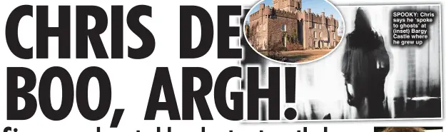  ?? ?? SPOOKY: Chris says he ‘spoke to ghosts’ at (inset) Bargy Castle where he grew up