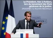  ?? (PhotoPQR / La Nouvelle République) ?? Le Président, hier à Poitiers, lors du lancement des États généraux de la justice.