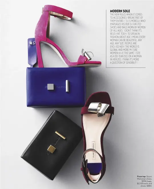  ??  ?? From top: Stuart Weitzman shoes, $930, bags, $2,120 each, and shoes, $880.