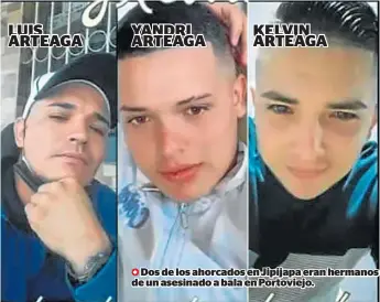  ?? ?? Dos de los ahorcados en Jipijapa eran hermanos de un asesinado a bala en Portoviejo.