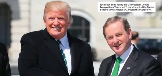  ?? Photo: Niall Carson/PA ?? Taoiseach Enda Kenny and US President Donald Trump after a ‘Friends of Ireland’ lunch at the Capitol Building in Washington DC.