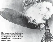  ?? ASBURY PARK PRESS FILE ?? The moment the hydrogen keeping the Hindenburg aloft ignited at then- Naval Air Station Lakehurst on May 6, 1937.