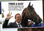  ?? ?? THREE & EASY Charlie Appleby has won English, French and Irish Guineas