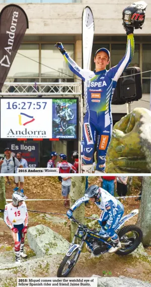  ??  ?? 2015: Miquel comes under the watchful eye of fellow Spanish rider and friend Jaime Busto. 2015 Andorra: Winner.