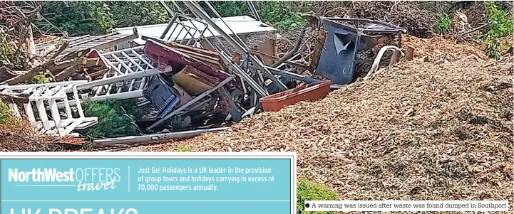  ?? ?? A warning was issued after waste was found dumped in Southport