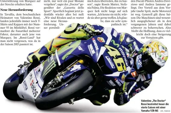  ??  ?? Valentino „The Doctor“Rossi bestreitet heuer die vierte Saison mit einer Yamaha YZR-M1