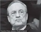  ??  ?? Florentino Perez, president i Realit të Madridit