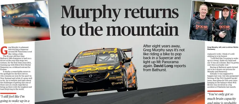  ?? ?? Greg Murphy, also inset top left, drives the #51 Boost Mobile Holden Commodore during practice on his return after an eight year absence for the Bathurst 1000 at Mount Panorama.
Greg Murphy, left, and co-driver Richie Stanaway.