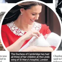  ??  ?? The Duchess of Cambridge has had all three of her children at the Lindo wing of St Mary’s hospital, London
