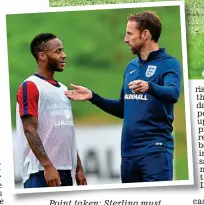  ?? GRAHAM CHADWICK ?? Point taken: Sterling must prove to Southgate he can be reliable