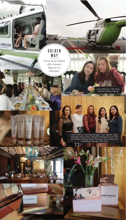  ??  ?? GOLDEN WAY
Guests where whisked off to Antonio’s Tagaytay via a helicopter
Laura Mercier’s Tiffy King and Jen Jimenez Yalung
Laura Mercier Training Manager Yciar Castillo, Sales Manager Nica Castro, Shiseido Prestige Division GM Jen Jimenez-Yalung, Brand Manager Lexie Lopez, and Marketing Manager Tiffy King