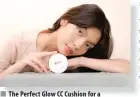  ?? ?? The Perfect Glow CC Cushion for a flawless glow