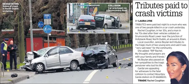  ??  ?? DEVASTATIN­G Scene of crash in North Dublin yesterday COLLISIONC­ar wreckages on Drumcondra Road TRAGIC Rachel Coughlan