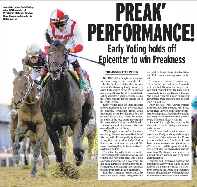  ?? AP ?? Jose Ortiz, atop Early Voting, wins 147th running of Preakness Stakes at Pimlico Race Course on Saturday in Baltimore.