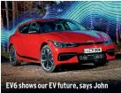  ?? ?? EV6 shows our EV future, says John