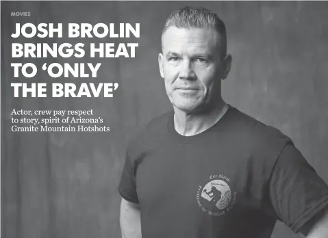  ?? DAN MACMEDAN, USA TODAY ?? The story of Only the Brave was especially close for Josh Brolin, a volunteer firefighte­r in Arizona in the 1990s.