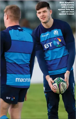  ??  ?? Blair Kinghorn made history with a treble against Italy but will not start against Ireland