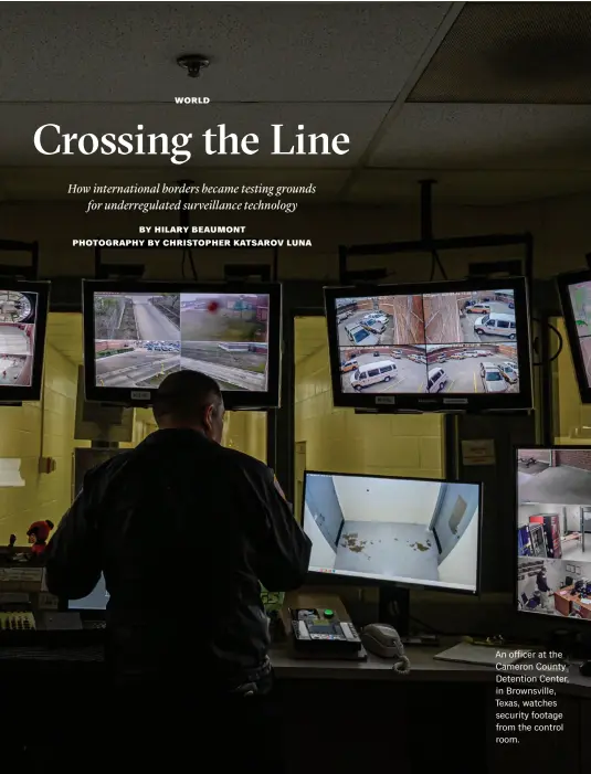  ?? photograph­y by christophe­r katsarov luna ?? An officer at the Cameron County Detention Center, in Brownsvill­e, Texas, watches security footage from the control room.