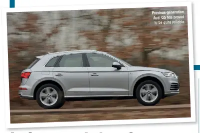  ??  ?? Previous-generation Audi Q5 has proved to be quite reliable