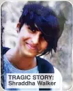  ?? ?? TRAGIC STORY: Shraddha Walker