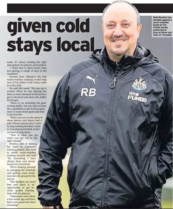  ??  ?? Rafa Benitez has decided against a warm-weather break for his United squad, preferring to stay at home and train on Tyneside