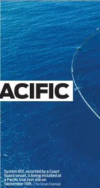  ?? (The Ocean Cleanup) ?? System 001, escorted by a Coast Guard vessel, is being installed at a Pacific trial test site on September 15th.
