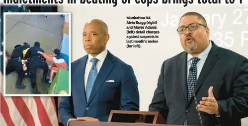  ?? ?? Manhattan DA Alvin Bragg (right) and Mayor Adams (left) detail charges against suspects in last month’s melee (far left).