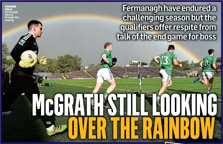  ??  ?? CHASING GOLD: Fermanagh take on Armagh this evening