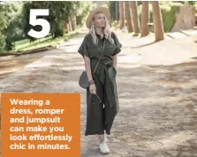  ??  ?? 5
Wearing a dress, romper and jumpsuit can make you look effortless­ly chic in minutes.