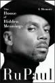  ?? COURTESY OF DEY STREET BOOKS ?? “The House of Hidden Meanings: A Memoir,” by Rupaul, is the top-selling hardcover nonfiction release at Southern California’s independen­t bookstores.