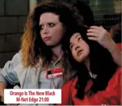  ??  ?? orange is the new black
m-net edge 21:00 season 1 tlc 20:55 episode 3