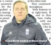  ??  ?? > Garry Monk tended to Blues’ wound
