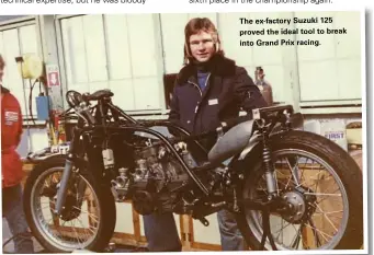  ??  ?? The ex-factory Suzuki 125 proved the ideal tool to break into Grand Prix racing.