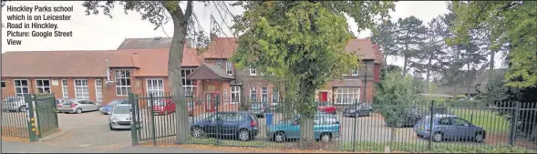  ??  ?? Hinckley Parks school which is on Leicester Road in Hinckley. Picture: Google Street View