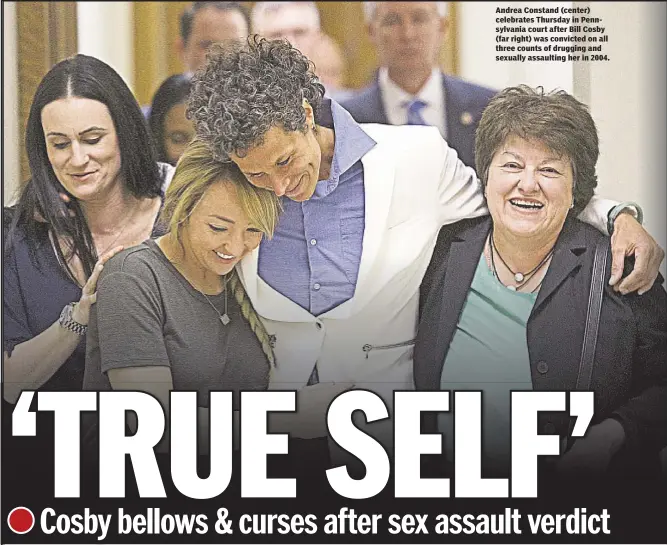  ??  ?? Andrea Constand (center) celebrates Thursday in Pennsylvan­ia court after Bill Cosby (far right) was convicted on all three counts of drugging and sexually assaulting her in 2004.