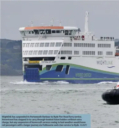  ?? ALAMY. ?? Wightlink has suspended its Portsmouth Harbour to Ryde Pier Head ferry service. Hovertrave­l has stepped in to carry through-booked ticket holders without extra charge, but any suspension of hovercraft services owing to bad weather would leave rail passengers with a longer journey via Fishbourne and a bus service to Ryde.
