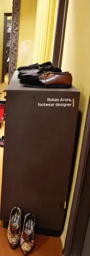  ??  ?? Rohan Arora, footwear designer