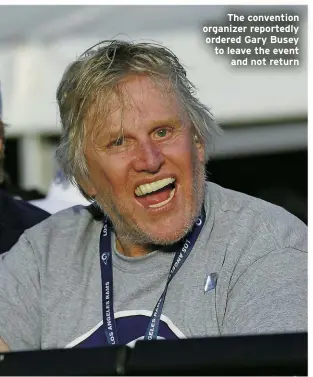  ?? ?? The convention organizer reportedly ordered Gary Busey to leave the event and not return