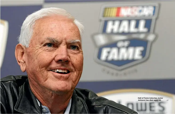  ?? AP ?? Hall of Fame inductee Junior Johnson has died aged 88.