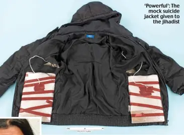  ??  ?? ‘Powerful’: The mock suicide jacket given to the jihadist