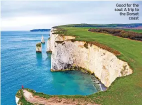  ?? ?? Good for the soul: A trip to the Dorset coast