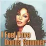  ??  ?? Dona Summer: I Feel Love