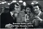  ??  ?? Brendan Balfe, Larry and Mike Murphy (1974)