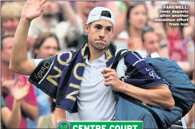  ??  ?? FAREWELL: Isner departs after another marathon effort from him